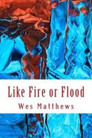 Like Fire or Flood 1719171580 Book Cover