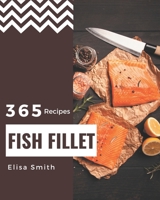 365 Fish Fillet Recipes: A Timeless Fish Fillet Cookbook B08P4Y3RS7 Book Cover
