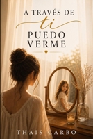 A TRAVES DE TI PUEDO VERME (Spanish Edition) B0H16DV8MQ Book Cover
