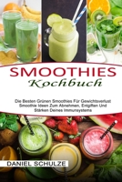Smoothies Kochbuch: Die Besten Gr�nen Smoothies F�r Gewichtsverlust (Smoothie Ideen Zum Abnehmen, Entgiften Und St�rken Deines Immunsystems) 1990334954 Book Cover
