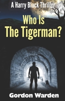 Who Is The Tigerman?: A Harry Black Thriller B09FNWDR2C Book Cover