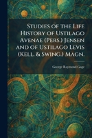 Studies of the Life History of Ustilago Avenae (Pers.) Jensen and of Ustilago Levis (Kell. & Swing.) Magn. 1026015340 Book Cover