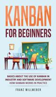 Kanban for Beginners: Basics About the Use of Kanban in Industry and Software Development - How Kanban Works in Practice 3967160122 Book Cover