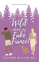 Wild About My Fake Fiancé: A Sweet Friends-To-Lovers Romantic Comedy: Wild About You Series B0C1J7N561 Book Cover