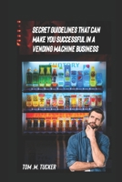 SECRET GUIDELINES THAT CAN MAKE YOU A SUCCESSFUL VENDING MACHINE OPERATOR B0CMLMDCGB Book Cover