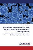 Pandemic preparedness and multi-sectoral zoonosis risk management: Implications for risk assessment of avian influenza in Zambian Trade, Health and Agriculture 3659346098 Book Cover