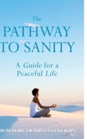 THE PATHWAY TO SANITY: A GUIDE FOR A PEACEFUL LIFE 9787800277 Book Cover