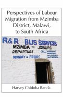 Perspectives of Labour Migration from Mzimba District, Malawi, to South Africa 9956762237 Book Cover