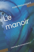 Le manoir: L'héritage du marquis tome 2 (French Edition) B08DC3C98T Book Cover