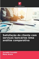 Satisfação do cliente com serviços bancários Uma análise comparativa (Portuguese Edition) 6209541526 Book Cover
