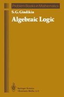 Algebraic Logic (Problem Books in Mathematics) 0387961798 Book Cover