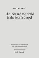 The Jews and the World in the Fourth Gospel: Parallelism, Function, and Context 316149069X Book Cover