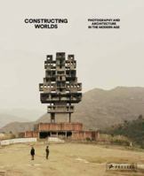 Constructing Worlds: Photography and Architecture in the Modern Age 3791381156 Book Cover