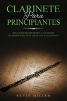 CLARINETE PARA PRINCIPIANTES: Guía avanzada de música y canciones de primer nivel para tocar con un clarinete B097CG7FNJ Book Cover