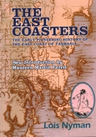 The East Coasters: The Early Pioneering History of the East Coast of Tasmania 1915115272 Book Cover