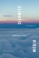 Climatic Media: Transpacific Experiments in Atmospheric Control 1478017805 Book Cover
