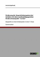 F�rderung der Gespr�chskompetenz bei Sch�lern mit dem sonderp�dagogischen F�rderschwerpunkt Lernen: Dargestellt an Unterrichtsbeispielen in einer 7. Klasse 3638710432 Book Cover