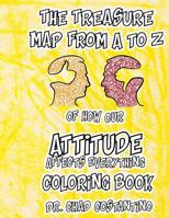 The Treasure Map from A - Z to How Our Attitude Affects Everything Coloring Book 1723428841 Book Cover