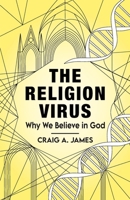The Religion Virus: Why We Believe in God 1482371006 Book Cover