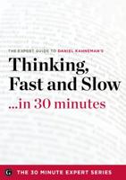 Thinking, Fast and Slow in 30 Minutes - The Expert Guide to Daniel Kahneman's Critically Acclaimed Book (the 30 Minute Expert Series) 1623151317 Book Cover