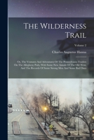 The Wilderness Trail: Or, The Ventures And Adventures Of The Pennsylvania Traders On The Allegheny Path, With Some New Annals Of The Old West, And The Records Of Some Strong Men And Some Bad Ones; Vol 1015903061 Book Cover