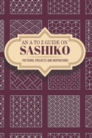 An A To Z Guide On Sashiko Patterns, Projects And Inspirations: Sashiko Patterns null Book Cover