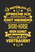 Nat�rlich spreche ich mit meinem Shire-Horse Wem sonst k�nnte ich vertrauen?: Notizbuch mit 110 linierten Seiten, als Geschenk, aber auch als Dekoration anwendbar. 1671383168 Book Cover