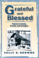 Grateful and Blessed: Thanks to Family, Friends, and Strangers 0578332787 Book Cover