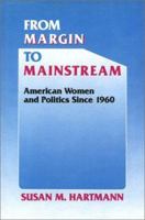 From Margin to Mainstream: American Women and Politics Since 1960 (Critical Episodes in American Politics) 0877226342 Book Cover