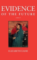 Evidence of the Future, Volume 1 B0G3GJPYLZ Book Cover