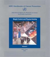 IARC Handbooks of Cancer Prevention Volume 6: Weight Control and Physical Activity: IARC Handbooks of Cancer Prevention Volume 6 928323006X Book Cover