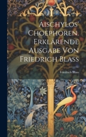 Aischylos' Choephoren. Erklärende Ausgabe von Friedrich Blass 1022157108 Book Cover