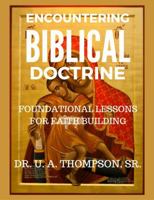 Encountering Biblical Doctrine: Foundational Lessons for Faith Building 0966278224 Book Cover