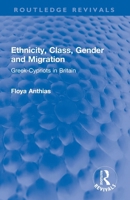 Ethnicity, Class, Gender and Migration: Greek-Cypriots in Britain 1032284730 Book Cover