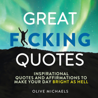 Great F*cking Quotes: Inspirational Quotes and Affirmations to Make Your Day Bright as Hell 1728271827 Book Cover
