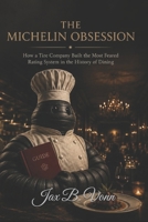 THE MICHELIN OBSESSION: How a Tire Company Built the Most Feared Rating System in the History of Dining B0H17QFSJ1 Book Cover