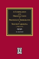 A Compilation of the Original Lists of Protestant Immigrants to South Carolina, 1763-1773 1639140190 Book Cover