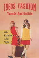 1960s Fashion Trends And Outfits: 60s Fashion And Style: 60S Style Dress Patterns B09BSY8W5P Book Cover