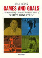 Games and Goals: The Fascinating Chess and Football Careers of Simen Agdestein 9083347982 Book Cover