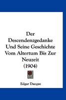 Der Descendenzgedanke Und Seine Geschichte Vom Altertum Bis Zur Neuzeit (1904) 1167480546 Book Cover
