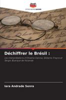 Decifrare il Brasile:: Le interpretazioni di Oliveira Vianna, Gilberto Freyre e Sérgio Buarque de Holanda (Italian Edition) 6208711436 Book Cover