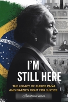 I'm Still Here: The Legacy of Eunice Paiva and Brazil’s Fight for Justice (Reel to Reality: True Stories Behind the Screen) B0DZ12SNFX Book Cover