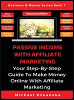 Passive Income With Affiliate Marketing: Your Step-By-Step Guide To Make Money Online With Affiliate Marketing (Business & Money Series Book 7) 191336187X Book Cover