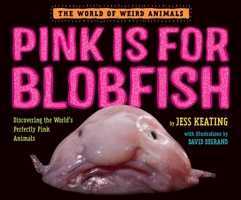 Pink is for Blobfish: Discovering the World's Perfectly Pink Animals 1984893963 Book Cover