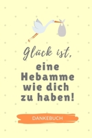 Gl�ck Ist, Eine Hebamme Wie Dich Zu Haben! Dankebuch: 52 WOCHEN KALENDER liebevolles Geschenk f�r deine Hebamme Entbindungshelferin - sch�ne Geschenkidee als Dankesch�n - Hebammen Dankebuch 1089890052 Book Cover