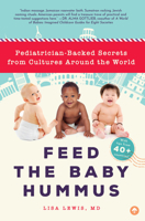 Feed the Baby Hummus: Pediatrician-Backed Secrets from Cultures Around the World 1945547790 Book Cover
