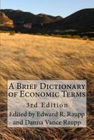 A Brief Dictionary of Economic Terms: 3rd Edition 1535043164 Book Cover