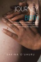 Journey to Birth: The Story of a Midwife's Journey and a Reflection of the Heroic Women She Served Along the Way 1481755250 Book Cover