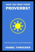 Have you Seen These Proverbs? 4000 Wise Sayings by Global Philosophers null Book Cover