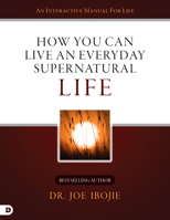 How You Can Live an Everyday Supernatural Life 0768443121 Book Cover